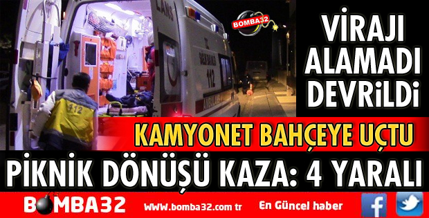 KAMYONET BAHÇEYE DEVRİLDİ 4 YARALI