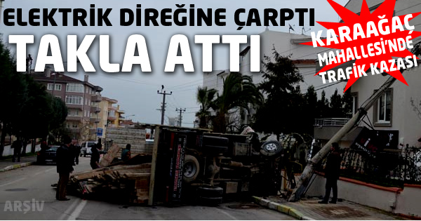 Kamyonet, elektrik direğine çarparak takla attı.