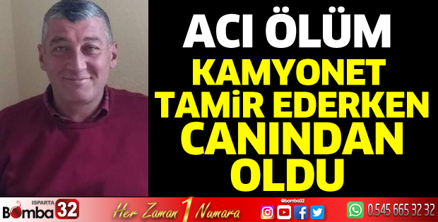 Kamyonet tamir ederken canından oldu