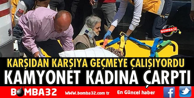 KAMYONET YAŞLI KADINA ÇARPTI