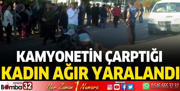 Kamyonetin çarptığı kadın ağır yaralandı