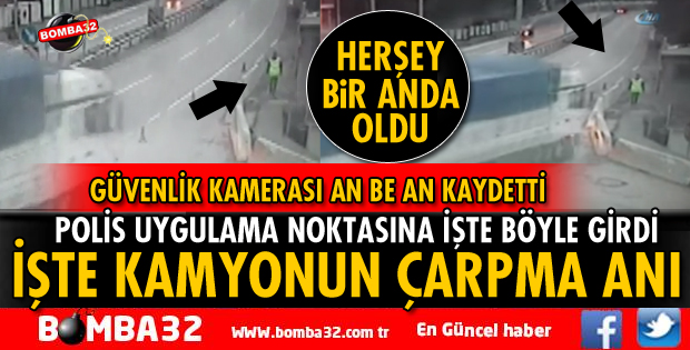 KAMYONUN POLİS NOKTASINA ÇARPMA ANI KAMERADA
