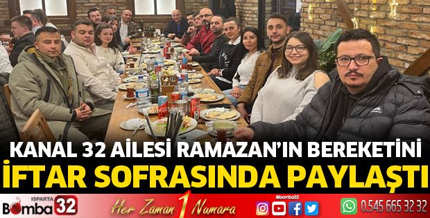 Kanal 32 Ailesi Ramazan’ın Bereketini İftar Sofrasında Paylaştı