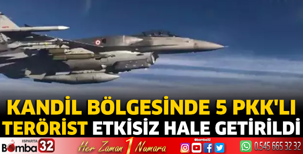 Kandil bölgesinde 5 PKK'lı terörist etkisiz hale getirildi
