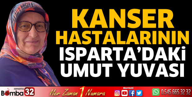 Kanser hastalarının Isparta'daki umut yuvası 
