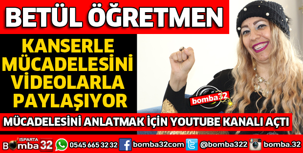 KANSERLE MÜCADELESİNİ VİDEOLARLA PAYLAŞIYOR