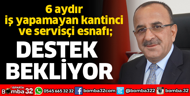 KANTİNCİ VE SERVİSÇİ ESNAFI DESTEK BEKLİYOR
