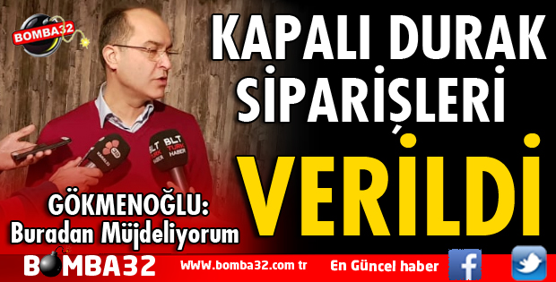 KAPALI DURAKLARIN SİPARİŞİ VERİLDİ 