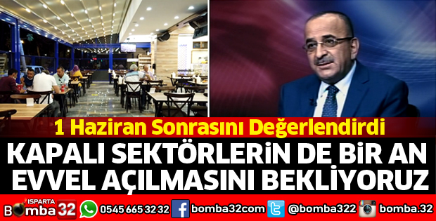 Kapalı sektörlerin de bir an evvel açılmasını bekliyoruz