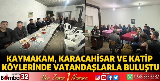 Karacahisar ve Katip Köylerinde vatandaşlarla buluştu