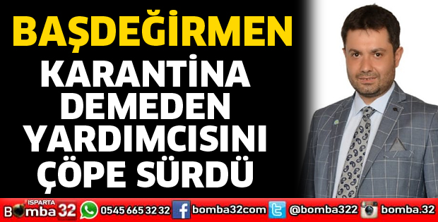 Karantina demeden yardımcısını çöpe sürdü