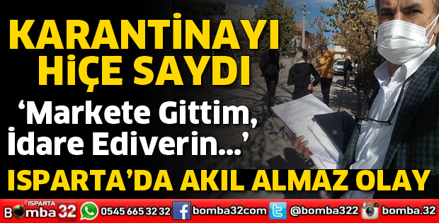 KARANTİNDAN ÇIKIP MARKETE GİTTİ