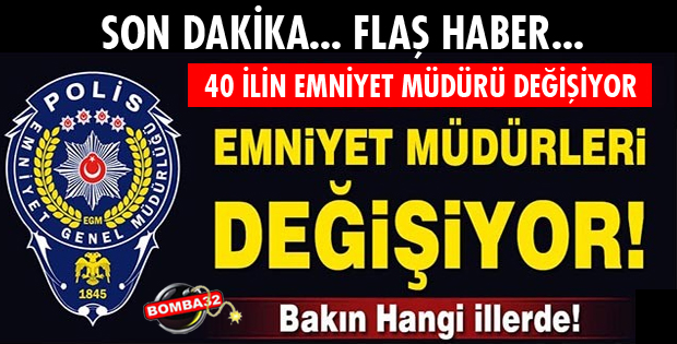KARARNAME İLE 40 İLİN EMNİYET MÜDÜRÜ DEĞİŞECEK