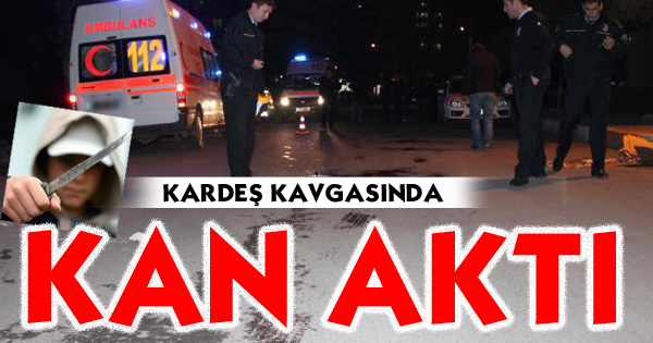 Kardeş Kavgası Kanlı Bitti