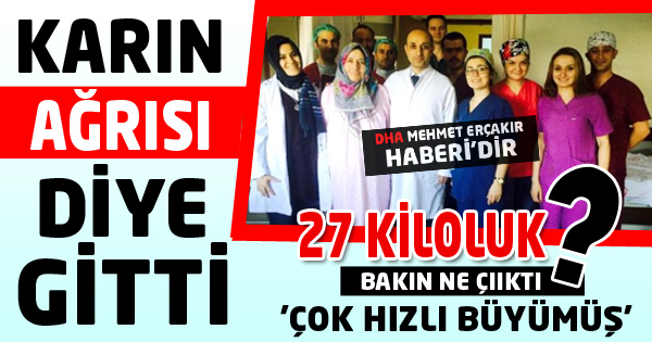 Karın Ağrısı Diye Gitti, 27 Kiloluk Bakın ne çıktı !