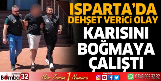 Karısını boğmaya çalıştı