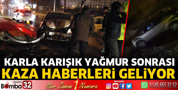 Karla karışık yağmur sonrası kaza haberleri geliyor