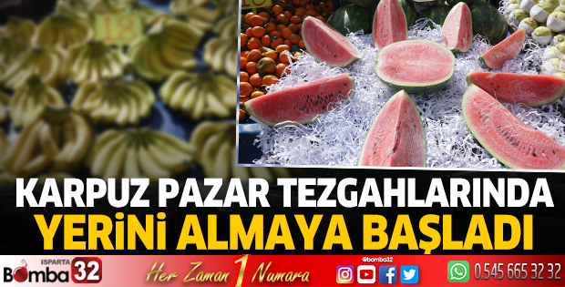 Karpuz pazar tezgahlarında yerini almaya başladı