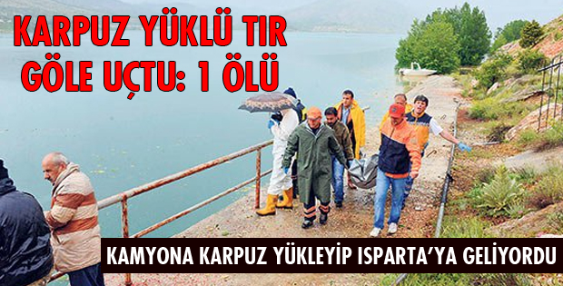 KARPUZ YÜKLÜ TIR GÖLE UÇTU