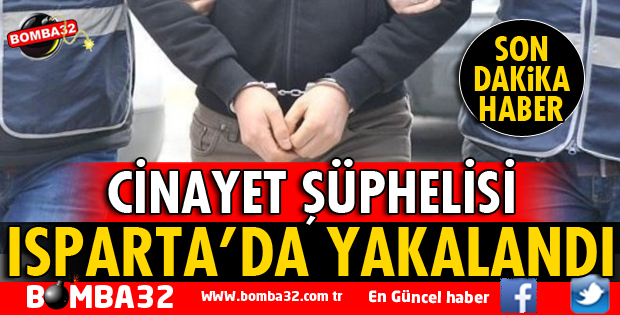 KATİL ZANLISI ISPARTA'DA YAKALANDI
