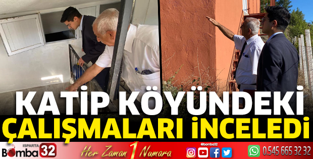 Katip köyündeki çalışmaları yerinde inceledi