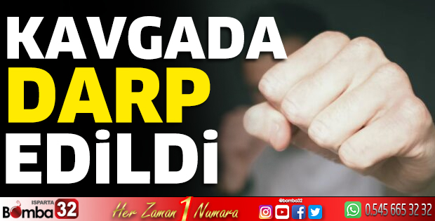 Kavgada darp edildi