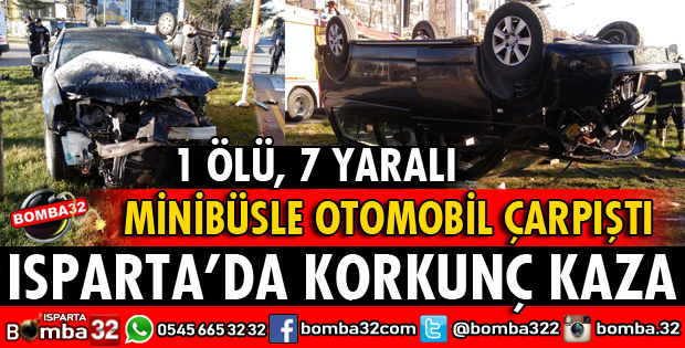 KAVŞAKTA MİNİBÜSLE OTOMOBİL ÇARPIŞTI 1 ÖLÜ 7 YARALI