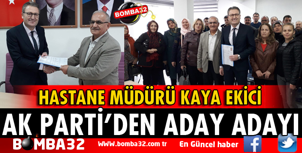 KAYA EKİCİ AK PARTİ'DEN ADAY ADAYI OLDU