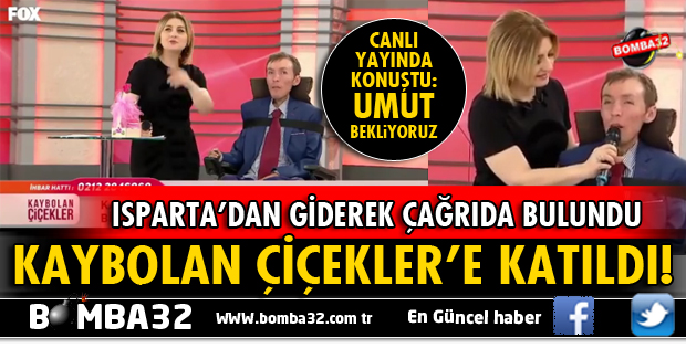 KAYBOLAN ÇİÇEKLER PROGRAMINDAN ÇAĞRI YAPTI