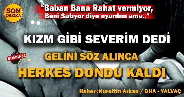 KAYINPEDERİNİ TECAVÜZLE SUÇLAYAN GELİN 