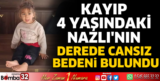 Kayıp 4 yaşındaki Nazlı'nın derede cansız bedeni bulundu