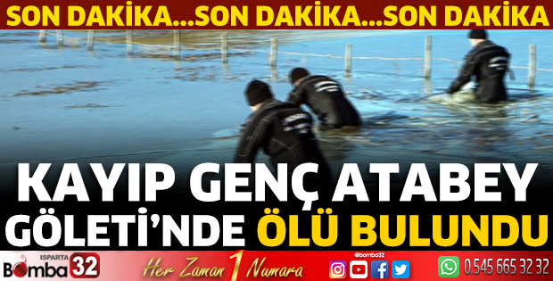 Kayıp genç Atabey Göleti’nde ölü bulundu