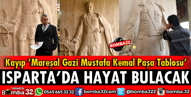 KAYIP MAREŞAL GAZİ MUSTAFA KEMAL PAŞA TABLOSU ISPARTADA HAYAT BULACAK