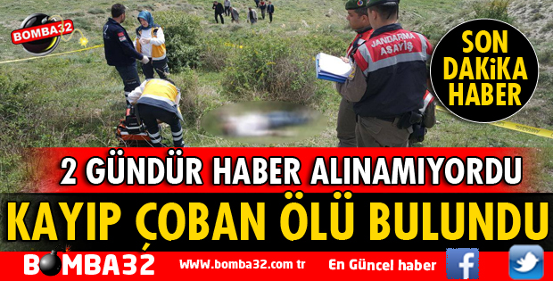 KAYIP OLARAK ARANAN ÇOBAN ÖLÜ BULUNDU