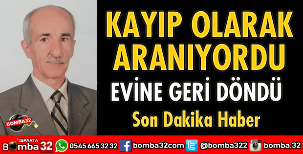 KAYIP OLARAK ARANIYORDU EVİNE GERİ DÖNDÜ