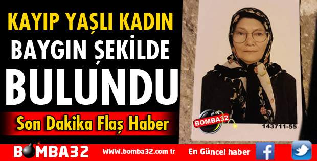 KAYIP YAŞLI KADIN BULUNDU