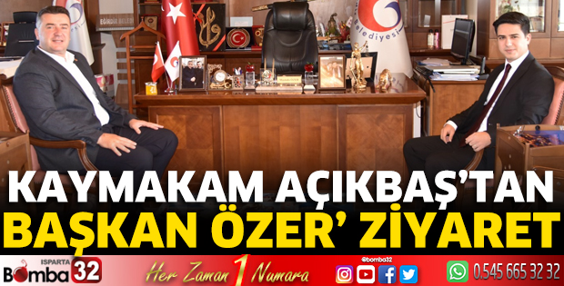 Kaymakam Açıkbaş'tan Başkan Özer'e ziyaret
