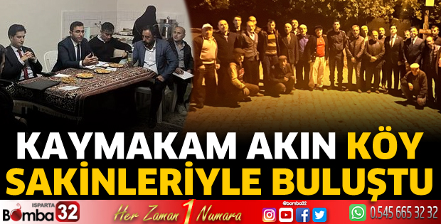 Kaymakam Akın köy sakinleriyle buluştu