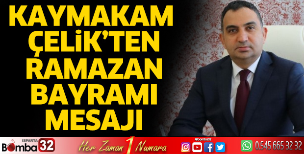 Kaymakam Çelik’in Ramazan Bayramı mesajı