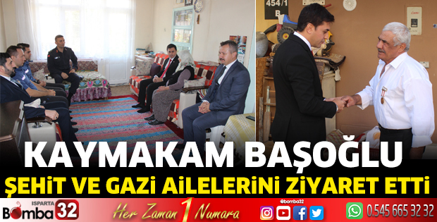 Kaymakam Başoğlu şehit ve gazi ailelerini ziyaret etti