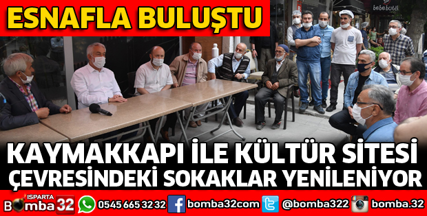 KAYMAKKAPI VE KÜLTÜR SİTESİ ESNAFIYLA BULUŞTU