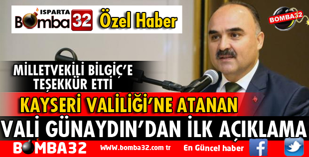 KAYSERİ VALİLİĞİNE ATANAN VALİ GÜNAYDIN'DAN BOMBA 32'YE İLK AÇIKLAMA