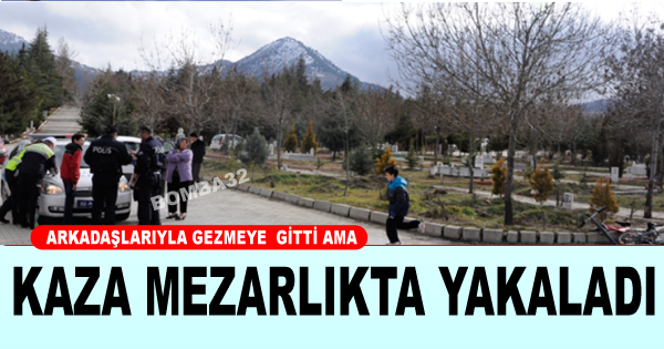 Kaza Mezarlıkta Yakaladı