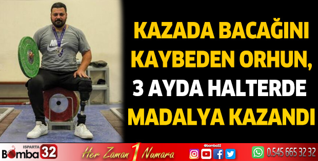Kazada bacağını kaybeden Orhun, 3 ayda halterde madalya kazandı