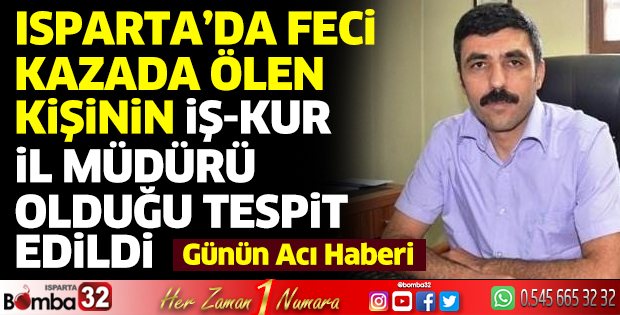 Kazada ölen İŞKUR Müdürü Mustafa Akgül