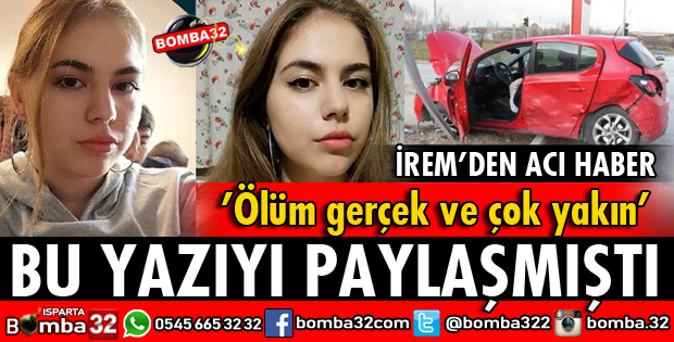 KAZADA YARALANAN İREM'DEN ACI HABER