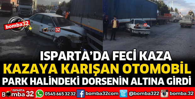 KAZAYA KARIŞAN OTOMOBİL PARK HALİNDEKİ DORSENİN ALTINA GİRDİ