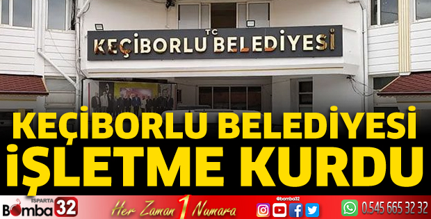 Keçiborlu Belediyesi işletme kurdu