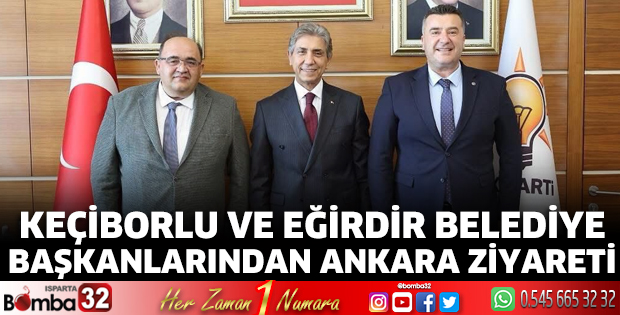 Keçiborlu ve Eğirdir Belediye Başkanlarından Ankara Ziyareti
