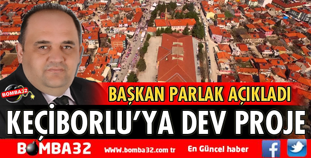 KEÇİBORLU’YA DEV PROJE